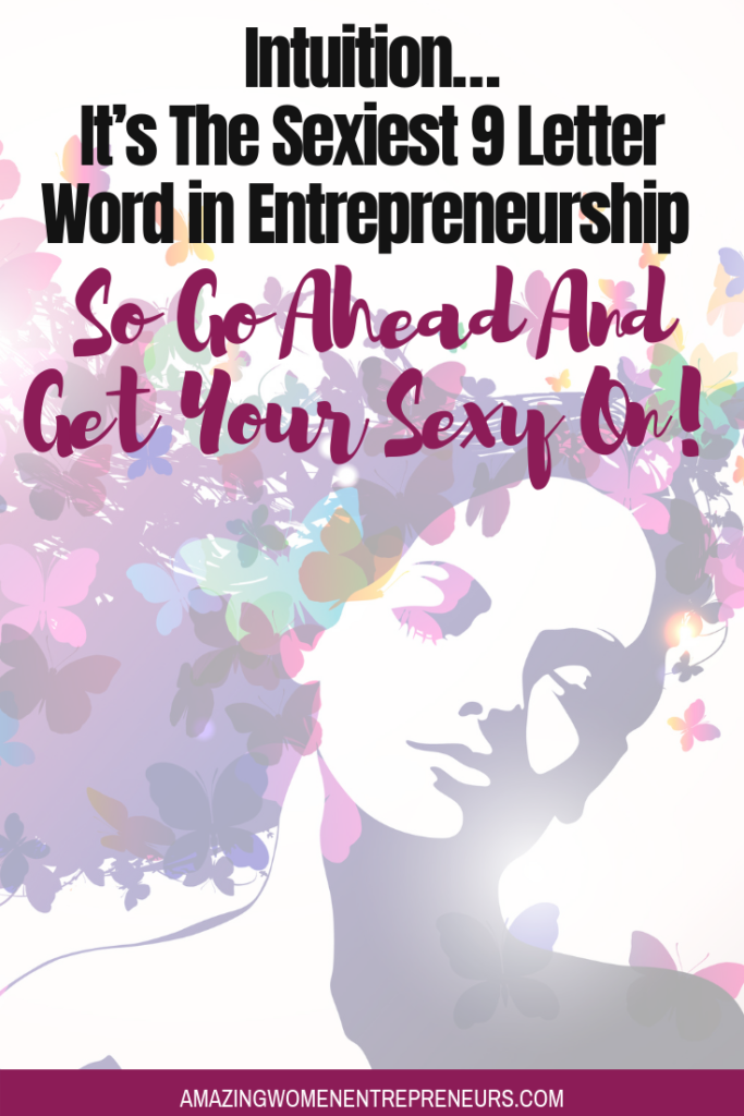 Intuitionits The Sexiest 9 Letter Word In Entrepreneurship So Go 